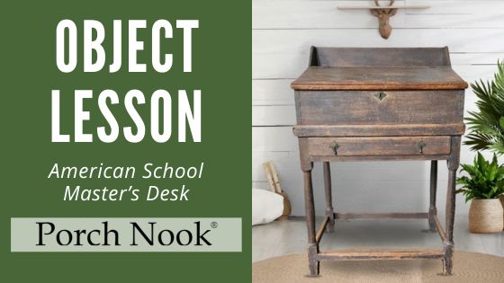 Object Lesson | American School Master's Desk