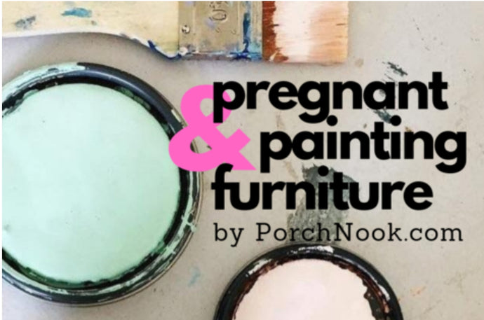 Pregnant and Painting Furniture