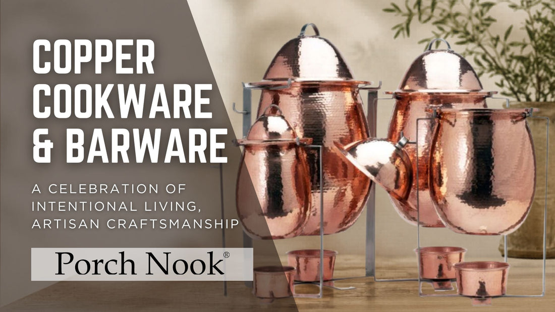 Copper cookware and barware collection from Porch Nook featuring handcrafted hammered copper pots, mugs, and serving pieces styled in a warm artisan kitchen setting that celebrates intentional living and timeless craftsmanship.