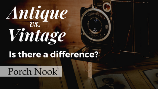 Antique vs. Vintage - Is There a Difference?