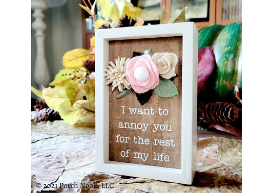 Porch Nook | Wooden Box Sign with Wool Felt Floral Accent, “I Want To Annoy You”